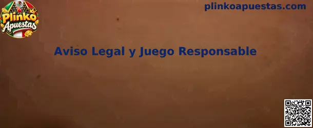 Aviso legal y juego responsable de Plinko Apuestas