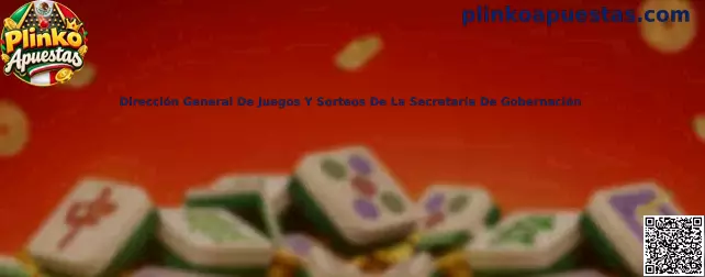Guía de Plinko Apuestas para verificar información de la Dirección General de Juegos y Sorteos de la Secretaría de Gobernación