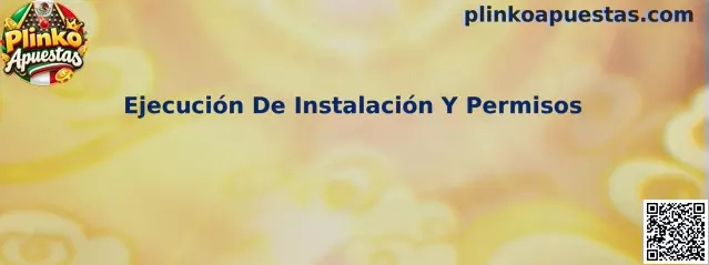 Ejecución De Instalación Y Permisos en Plinko Apuestas