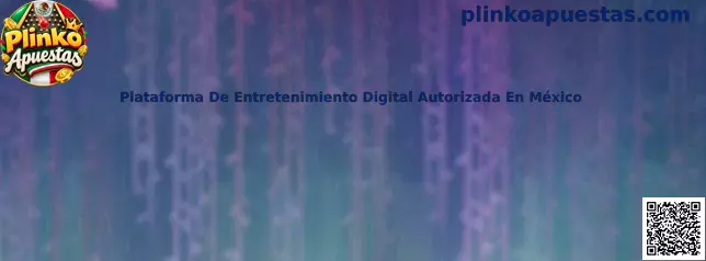 Guía sobre plataforma de entretenimiento digital autorizada en México y Plinko Apuestas