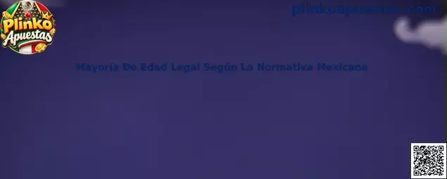 Guía sobre mayoría de edad legal para Plinko Apuestas en México