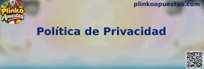 Política de privacidad y protección de datos de Plinko Apuestas